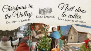 For two weekends in December, Kings Landing comes alive for Christmas! Select homes and shops are open as the Village prepares for Christmas. They would love to welcome you for a visit. From caroling to festive décor, a trip to this Victorian Era village is sure to get you in the holiday spirit.